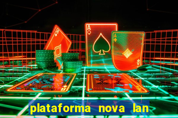 plataforma nova lan  ada hoje 2024